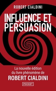 Robert Cialdini - Influence et persuasion - Comprendre et maîtriser les mécanismes et les techniques de persuasion.