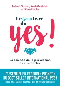 Robert Cialdini - Le (petit) livre du yes ! - La science de la persuasion à votre portée.