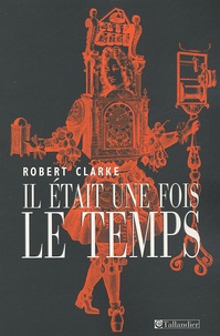 Robert Clarke - Il était une fois le temps.
