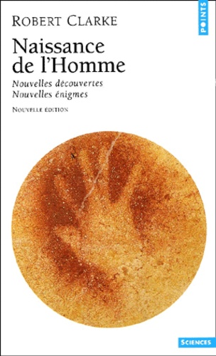 Robert Clarke - Naissance de l'homme - Nouvelles découvertes, nouvelles énigmes, 3ème édition.