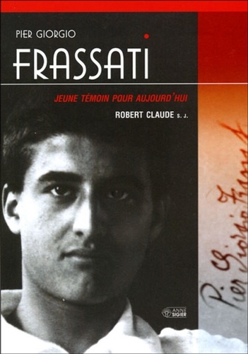 Robert Claude - Pier Giorgio Frassati - Jeune témoin pour aujourd'hui.