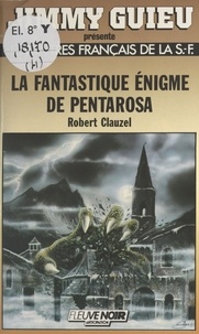 Robert Clauzel - La Fantastique énigme de Pentarosa.