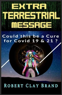 Extraterrestrial Message: Could this be a Cure for Covid-19 &amp; 21?