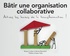 Robert Collart et Michal Benedick - Bâtir une organisation collaborative - Activez les leviers de la transformation !.