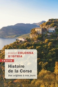 Livres en ligne à télécharger gratuitement pdf Histoire de la Corse  - Des origines à nos jours (Litterature Francaise) ePub RTF 9791021038530 par Robert Colonna d'Istria