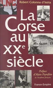 Robert Colonna d'Istria et Alain Peyrefitte - La Corse au XXe siècle.