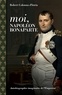 Robert Colonna d'Istria - Moi, Napoléon Bonaparte - Autobiographie imaginaire de l'Empereur.