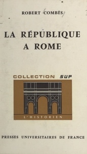Robert Combès et Roland Mousnier - La République à Rome - 509-29 av. J.-C..