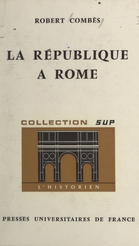 La République à Rome. 509-29 av. J.-C.