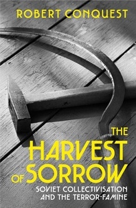 Robert Conquest - The Harvest of Sorrow - Soviet Collectivisation and the Terror-Famine.