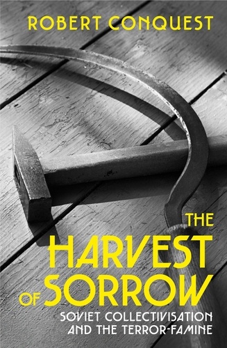 Robert Conquest - The Harvest of Sorrow - Soviet Collectivisation and the Terror-Famine.