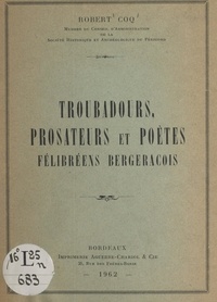 Robert Coq - Troubadours, prosateurs et poètes félibréens bergeracois.