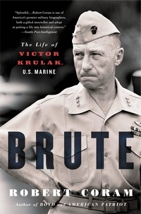 Robert Coram - Brute - The Life of Victor Krulak, U.S. Marine.
