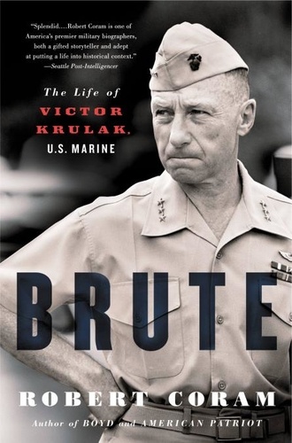 Brute. The Life of Victor Krulak, U.S. Marine