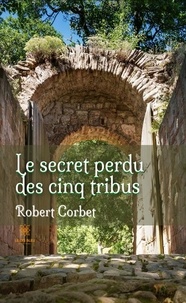 Robert Corbet - Le secret perdu des cinq tribus.