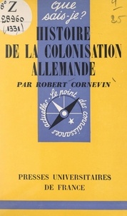 Robert Cornevin et Paul Angoulvent - Histoire de la colonisation allemande.