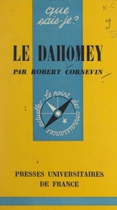 Robert Cornevin et Paul Angoulvent - Le Dahomey.