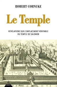 Robert Cornuke - Le Temple - Révélation sur l'emplacement véritable du temple de Salomon.