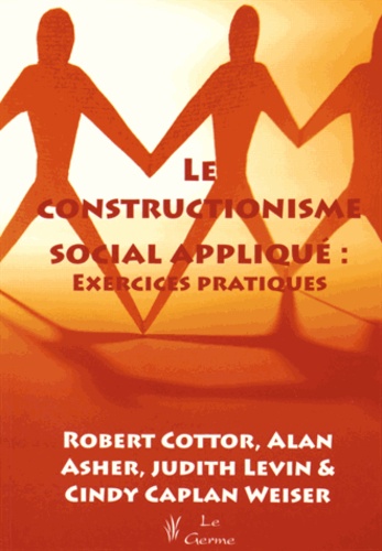 Robert Cottor et Alan Asher - Le constructionnisme social appliqué : des exercices pratiques - Un livre utile pour changer.