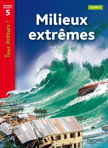 Robert Coupe et Lucile Galliot - Milieux extrêmes - Niveau 5, Cycle 3.