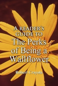  Robert Crayola - A Reader's Guide to The Perks of Being a Wallflower.