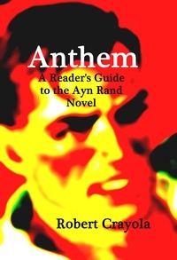  Robert Crayola - Anthem: A Reader's Guide to the Ayn Rand Novel.