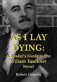  Robert Crayola - As I Lay Dying: A Reader's Guide to the William Faulkner Novel.