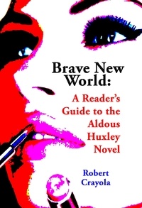  Robert Crayola - Brave New World: A Reader's Guide to the Aldous Huxley Novel.
