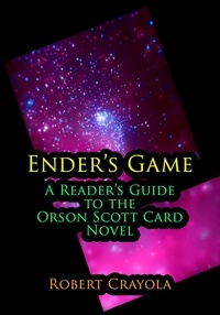  Robert Crayola - Ender's Game: A Reader's Guide to the Orson Scott Card Novel.