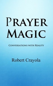  Robert Crayola - Prayer Magic: Conversations With Reality.