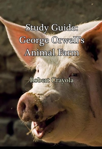  Robert Crayola - Study Guide: George Orwell's Animal Farm.