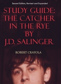 Robert Crayola - Study Guide: The Catcher in the Rye by J.D. Salinger (Second Edition, Revised and Expanded).