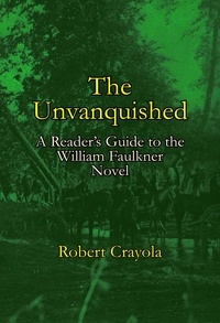  Robert Crayola - The Unvanquished: A Reader's Guide to the William Faulkner Novel.