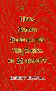  Robert Crayola - Ueda Sensei Penetrates the Vagina of Morbidity.