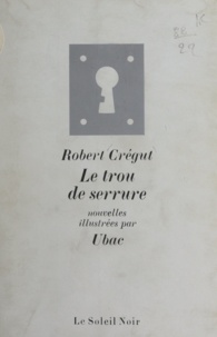 Robert Crégut et  Ubac - Le trou de serrure.