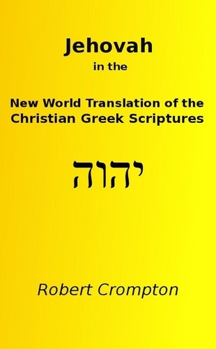  Robert Crompton - Jehovah in the New World Translation of the Christian Greek Scriptures.