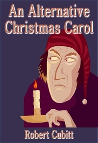  Robert Cubitt - An Alternative Christmas Carol.