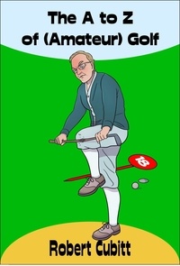  Robert Cubitt - The A to Z of (Amateur) Golf.