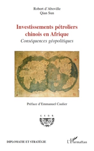 Robert d' Aboville et Qian Sun - Investissements pétroliers chinois en Afrique - Conséquences géopolitiques.