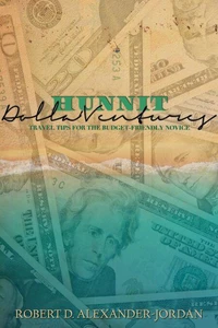 Hunnit Dolla'Ventures: Travel Tips for the Budget Friendly Novice