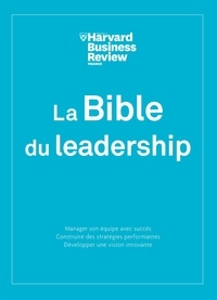 Robert D. Austin et Christopher Bartlett - La Bible du Leadership.