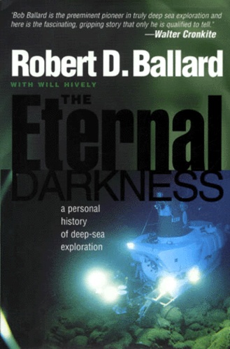 Robert-D Ballard - The Eternal Darkness. A Personal History Of Deep-Sea Exploration.