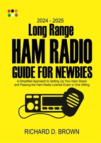 2024 – 2025  Long Range Ham Radio Guide for Newbies