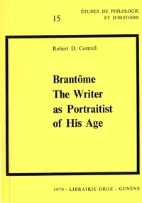 Robert D. Cottrell - Brantôme : The Writer as Portraitist of His Age.