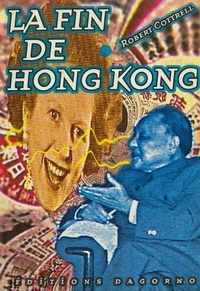 Robert D. Cottrell - La fin de Hong Kong - La diplomatie secrète d'une reddition impériale.