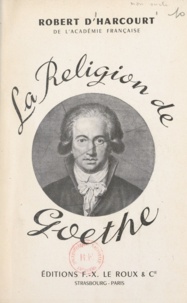 Robert d'Harcourt - La religion de Gœthe.