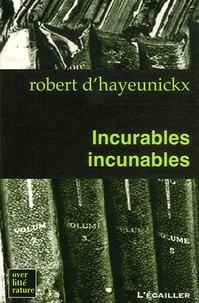 Robert d' Hayeunickx - Incurables incunables.