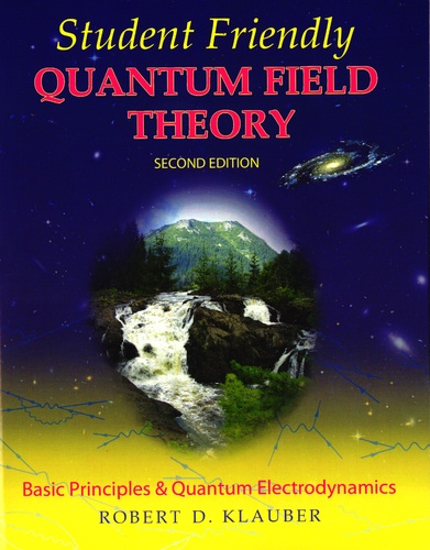 Robert D. Klauber - Student Friendly Quantum Field Theory.