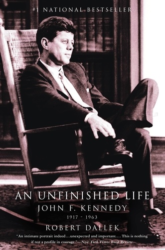 An Unfinished Life. John F. Kennedy, 1917 - 1963