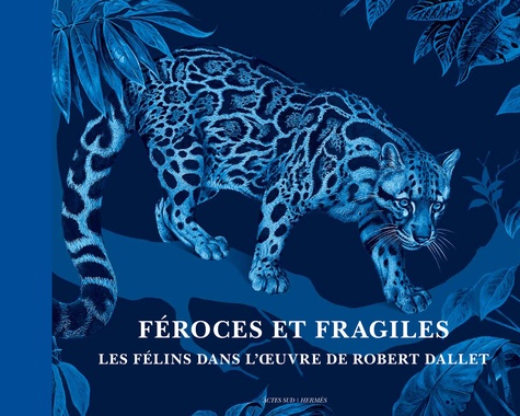 Féroces et fragiles. Les félins dans l'oeuvre de Robert Dallet